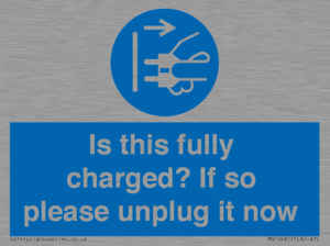 Is this fully charged? If so please unplug it now